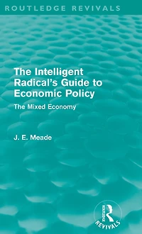 The Intelligent Radical's Guide to Economic Policy (Routledge Revivals): Mixed Economy