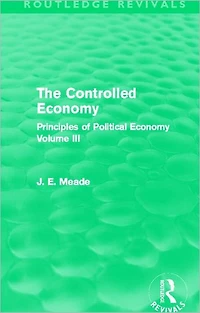 The Controlled Economy (Routledge Revivals): Principles of Political Volume III