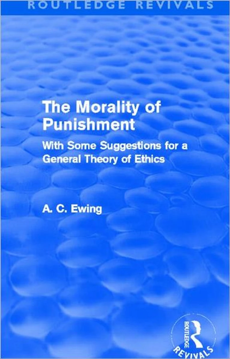 The Morality of Punishment (Routledge Revivals): With Some Suggestions for a General Theory Ethics