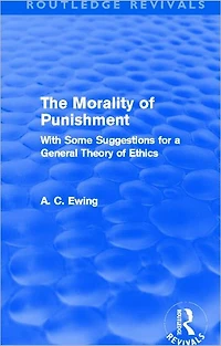 The Morality of Punishment (Routledge Revivals): With Some Suggestions for a General Theory Ethics