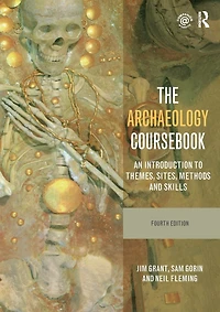 The Archaeology Coursebook: An Introduction to Themes, Sites, Methods and Skills