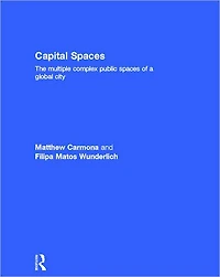 Capital Spaces: The Multiple Complex Public Spaces of a Global City