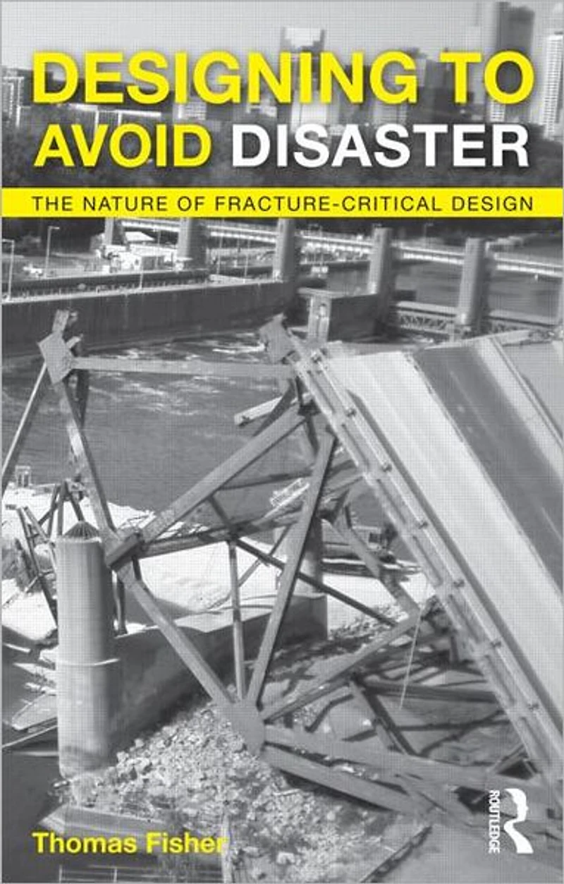 Designing To Avoid Disaster: The Nature of Fracture-Critical Design