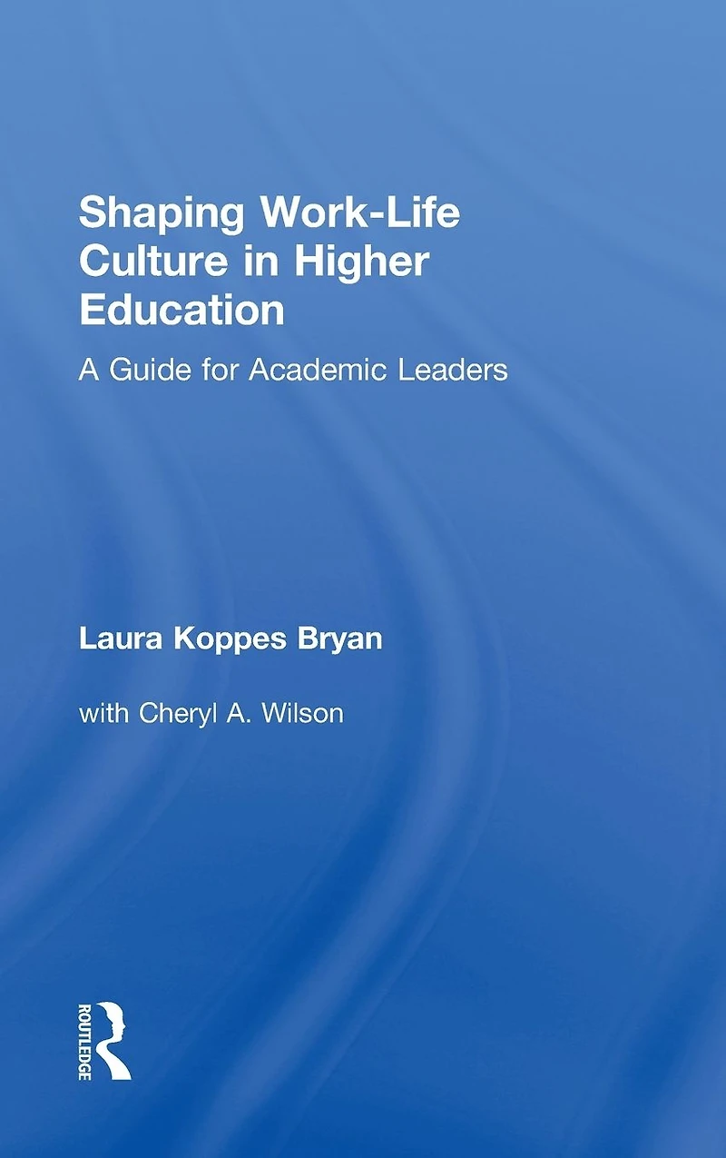 Shaping Work-Life Culture Higher Education: A Guide for Academic Leaders