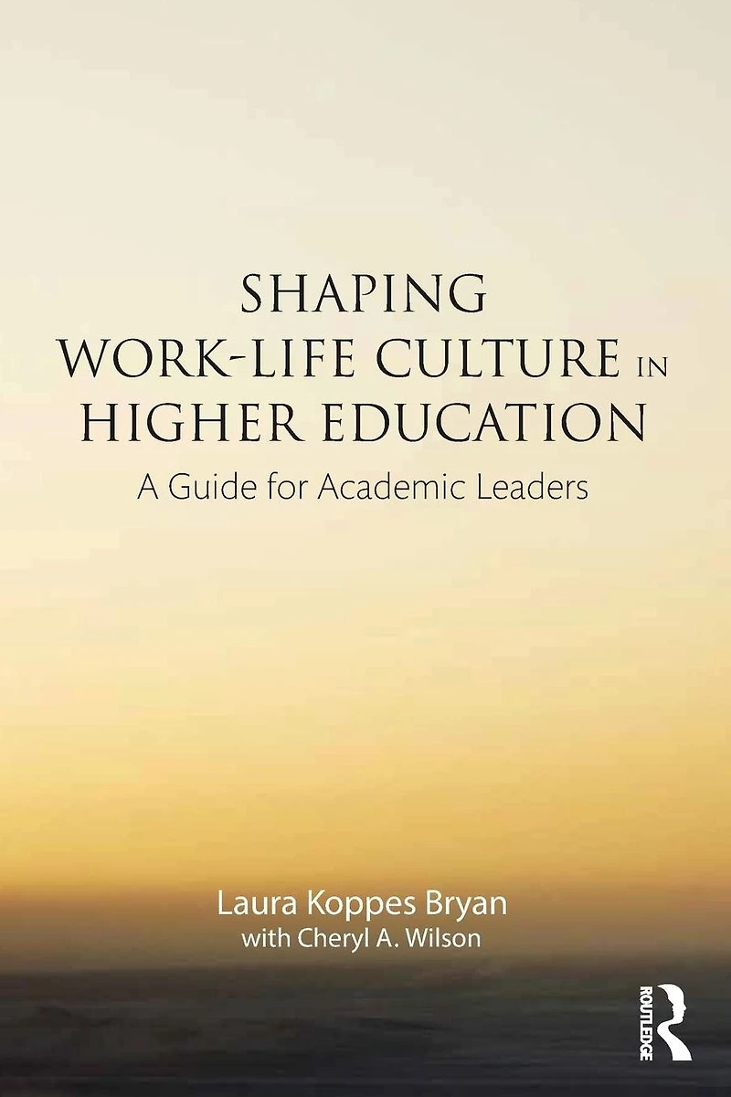 Shaping Work-Life Culture Higher Education: A Guide for Academic Leaders