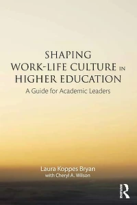 Shaping Work-Life Culture Higher Education: A Guide for Academic Leaders