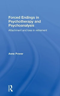 Forced Endings Psychotherapy and Psychoanalysis: Attachment loss retirement