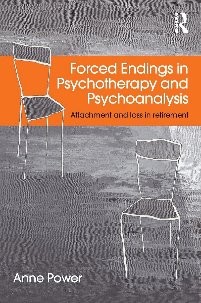 Forced Endings Psychotherapy and Psychoanalysis: Attachment loss retirement