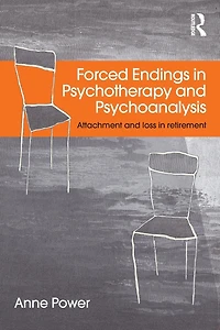 Forced Endings Psychotherapy and Psychoanalysis: Attachment loss retirement