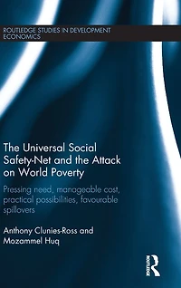 the Universal Social Safety-Net and Attack on World Poverty: Pressing Need, Manageable Cost, Practical Possibilities, Favourable Spillovers