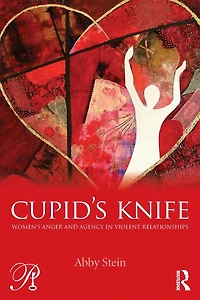Cupid's Knife: Women's Anger and Agency Violent Relationships