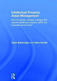 intellectual property Asset Management: How to identify, protect, manage and exploit within the business environment