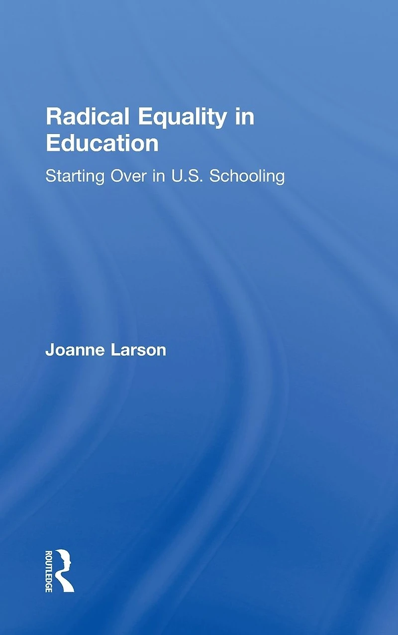 Radical Equality Education: Starting Over U.S. Schooling