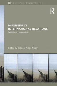 Bourdieu International Relations: Rethinking Key Concepts IR