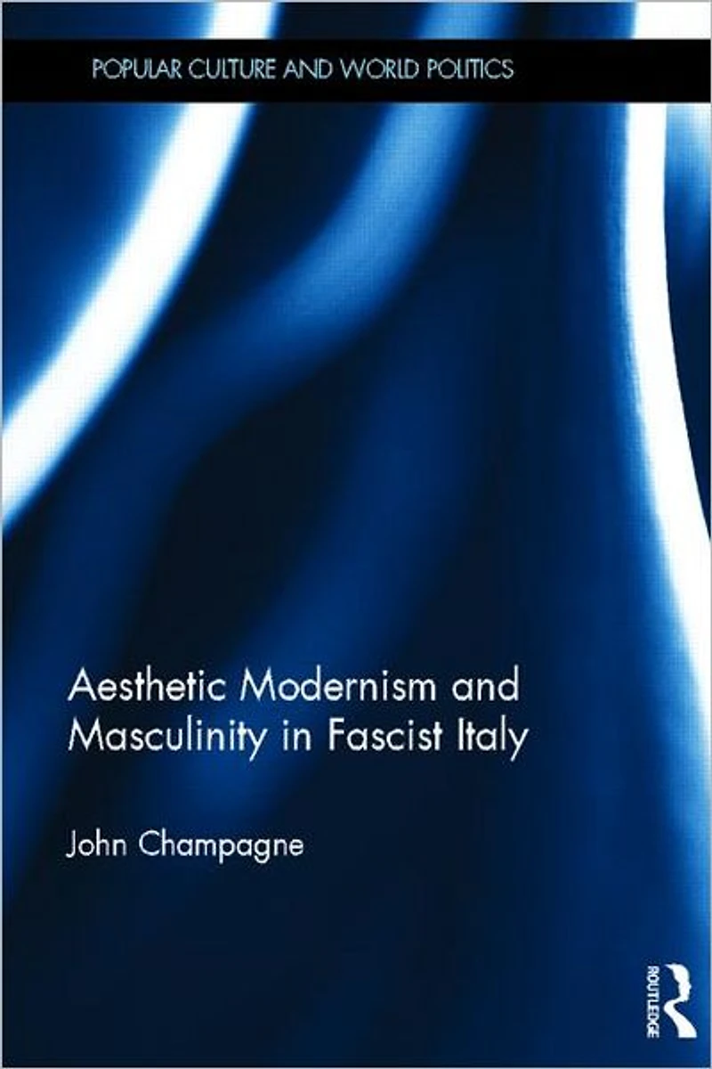 Aesthetic Modernism and Masculinity Fascist Italy