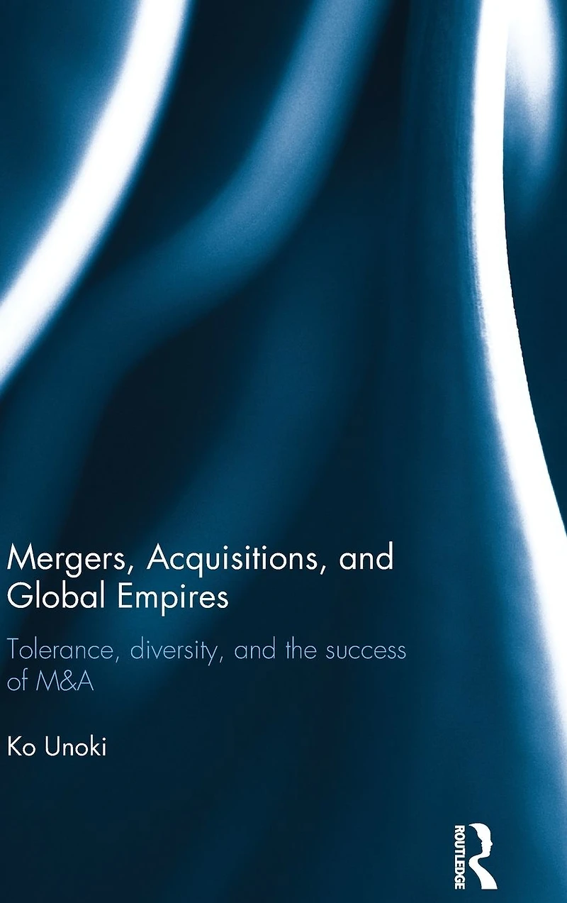 Mergers, Acquisitions and Global Empires: Tolerance, Diversity the Success of M&A