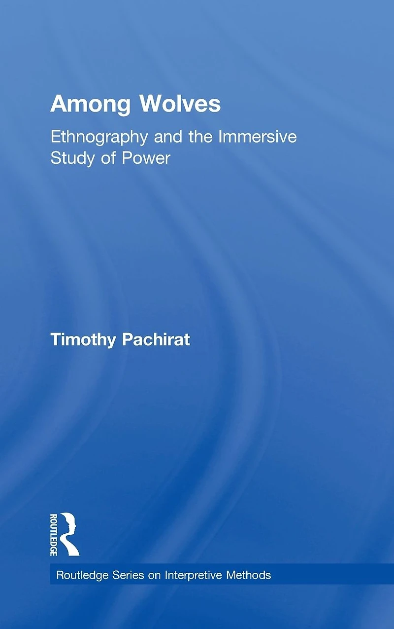 Among Wolves: Ethnography and the Immersive Study of Power