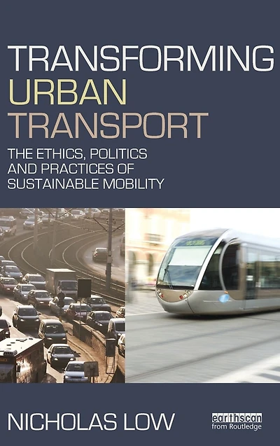 Transforming Urban Transport: The Ethics, Politics and Practices of Sustainable Mobility