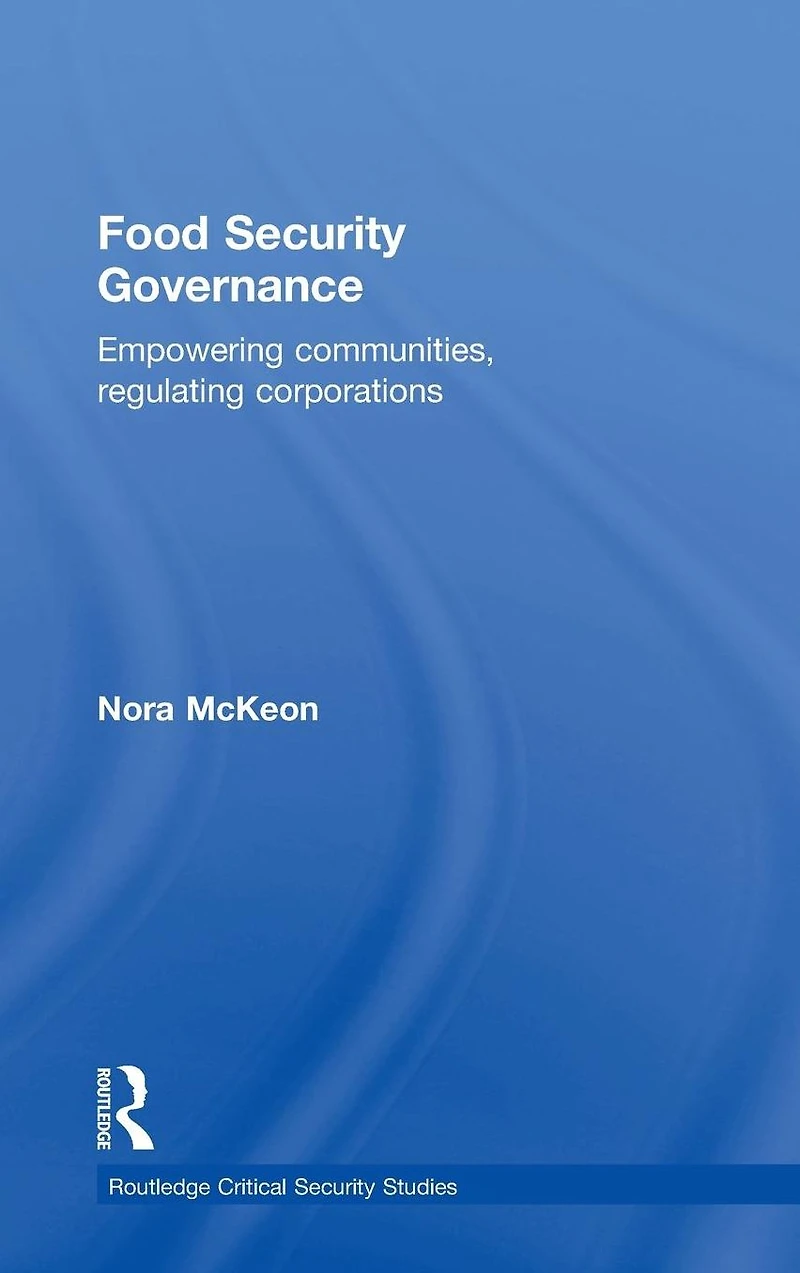 Food Security Governance: Empowering Communities, Regulating Corporations