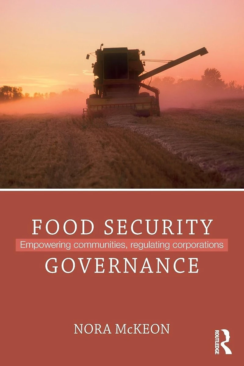 Food Security Governance: Empowering Communities, Regulating Corporations