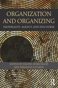 Organization and Organizing: Materiality, Agency Discourse