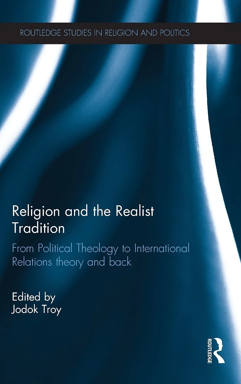 Religion and the Realist Tradition: From Political Theology to International Relations Theory Back