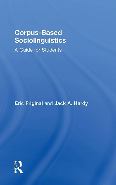 Corpus-Based Sociolinguistics: A Guide for Students