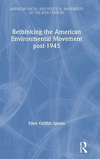 Rethinking the American Environmental Movement post-1945