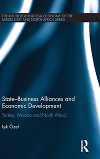 State-Business Alliances and Economic Development: Turkey, Mexico North Africa