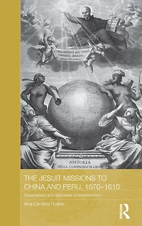 The Jesuit Missions to China and Peru, 1570-1610: Expectations Appraisals of Expansionism
