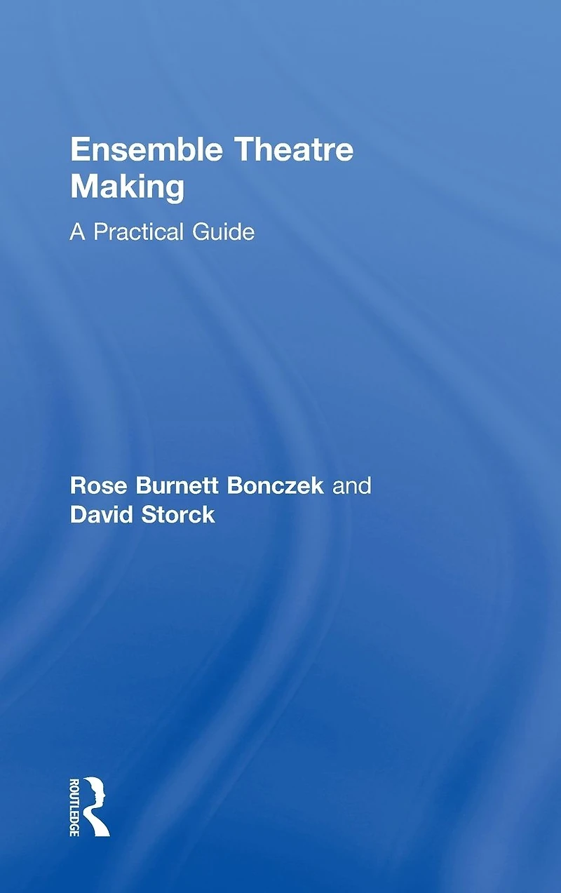 Ensemble Theatre Making: A Practical Guide