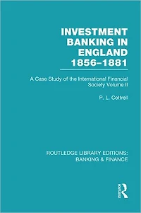 Investment Banking England 1856-1881 (RLE & Finance): Volume Two