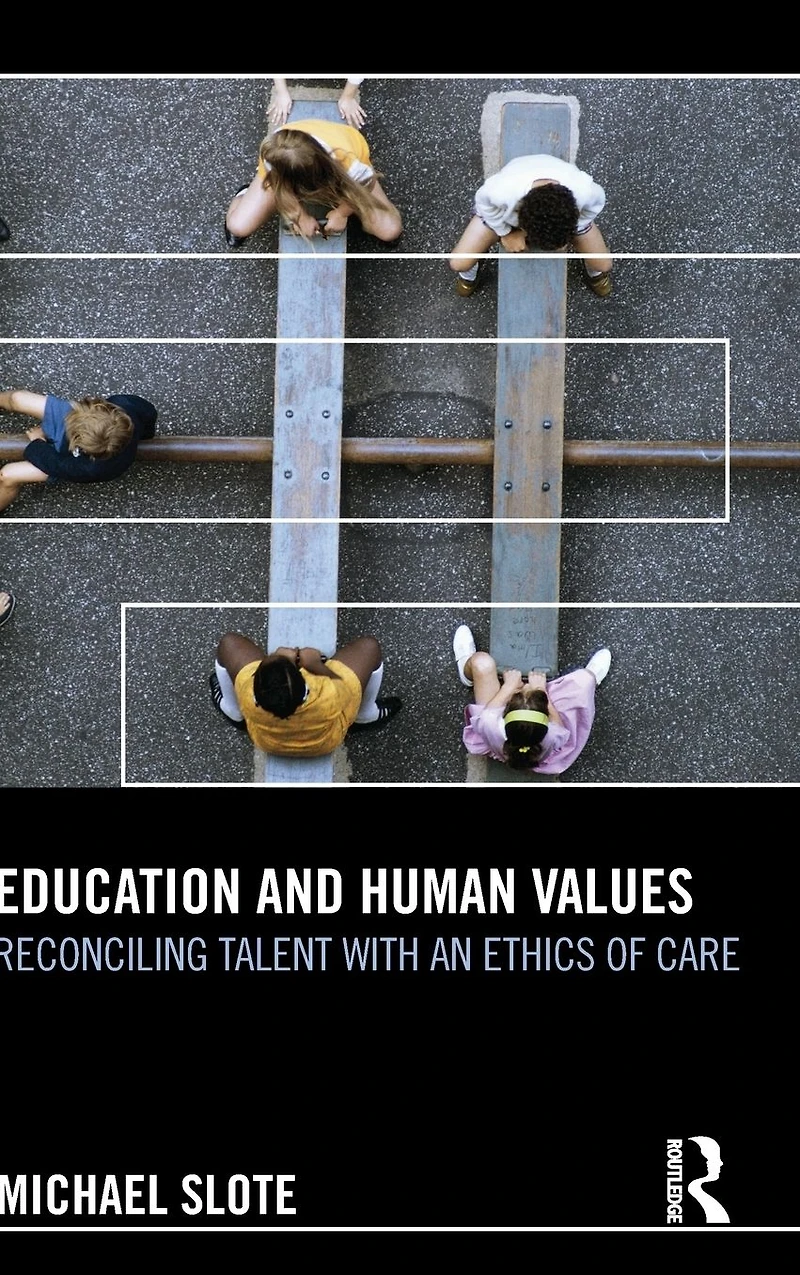 Education and Human Values: Reconciling Talent with an Ethics of Care