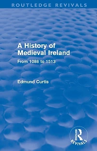 A History of Medieval Ireland (Routledge Revivals): From 1086 to 1513