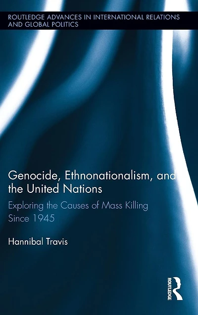 Genocide, Ethnonationalism, and the United Nations: Exploring Causes of Mass Killing Since 1945