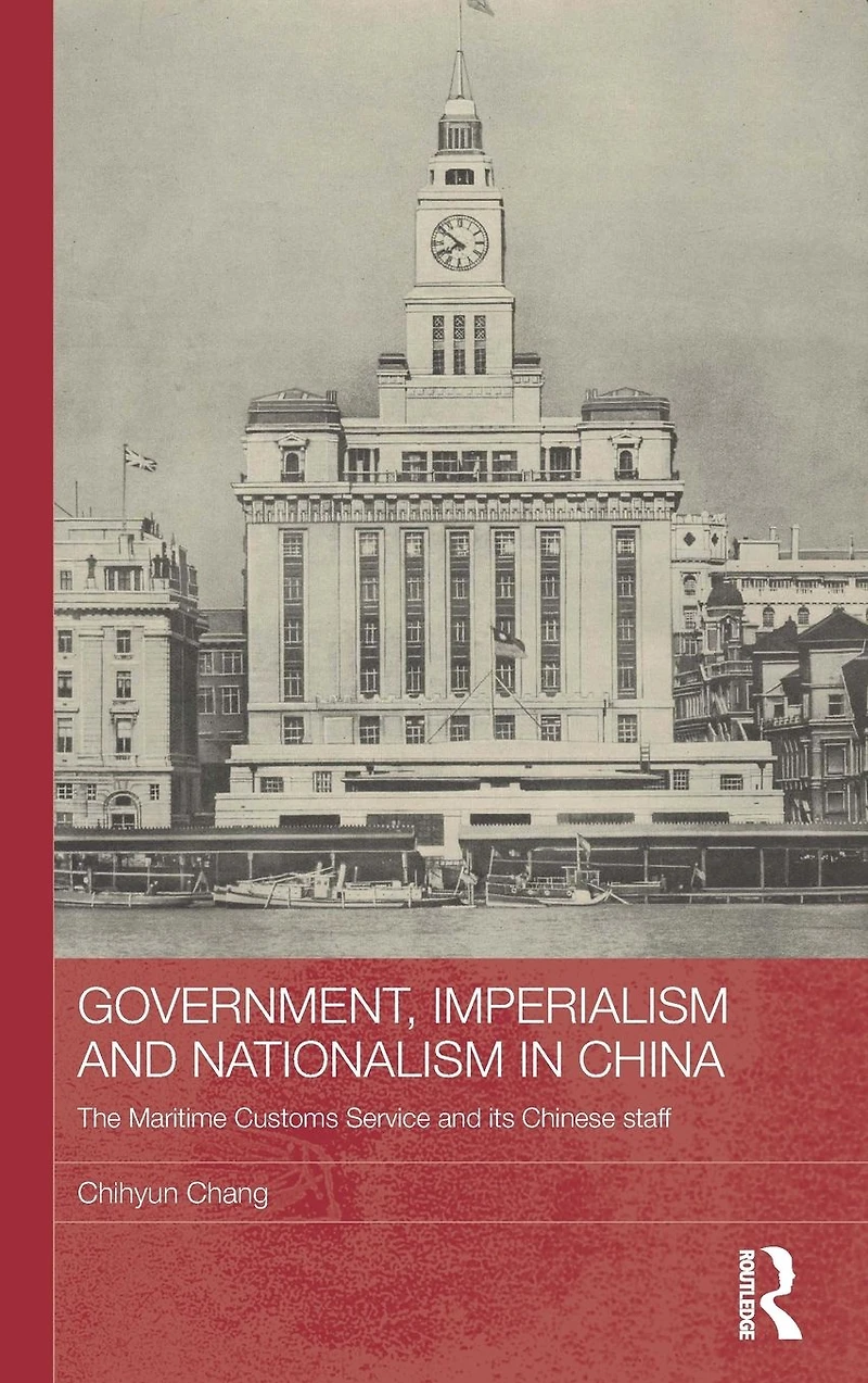 Government, Imperialism and Nationalism China: The Maritime Customs Service its Chinese Staff
