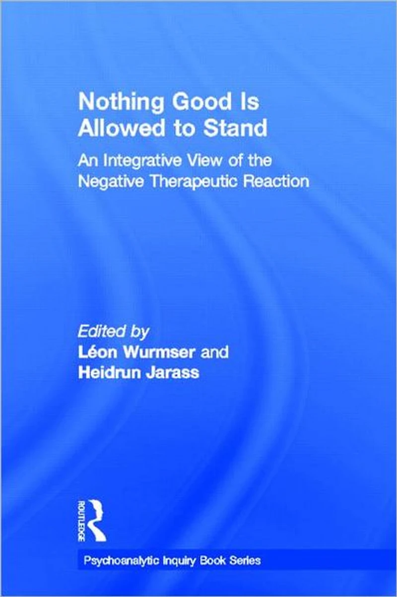 Nothing Good Is Allowed to Stand: An Integrative View of the Negative Therapeutic Reaction