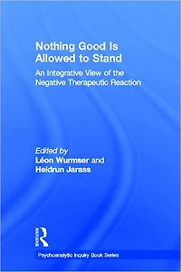 Nothing Good Is Allowed to Stand: An Integrative View of the Negative Therapeutic Reaction