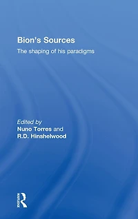 Bion's Sources: The shaping of his paradigms