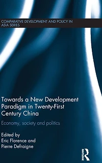 Towards a New Development Paradigm Twenty-First Century China: Economy, Society and Politics