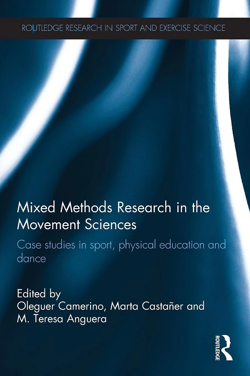 Mixed Methods Research the Movement Sciences: Case Studies Sport, Physical Education and Dance