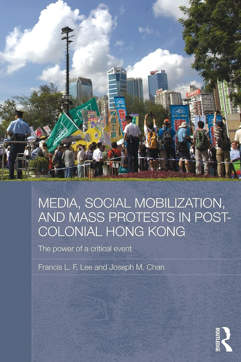 Media, Social Mobilisation and Mass Protests Post-colonial Hong Kong: The Power of a Critical Event