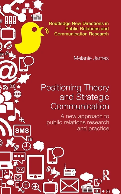 Positioning Theory and Strategic Communication: A new approach to public relations research practice