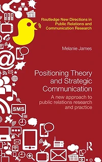 Positioning Theory and Strategic Communication: A new approach to public relations research practice