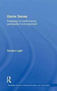 Game Sense: Pedagogy for Performance, Participation and Enjoyment