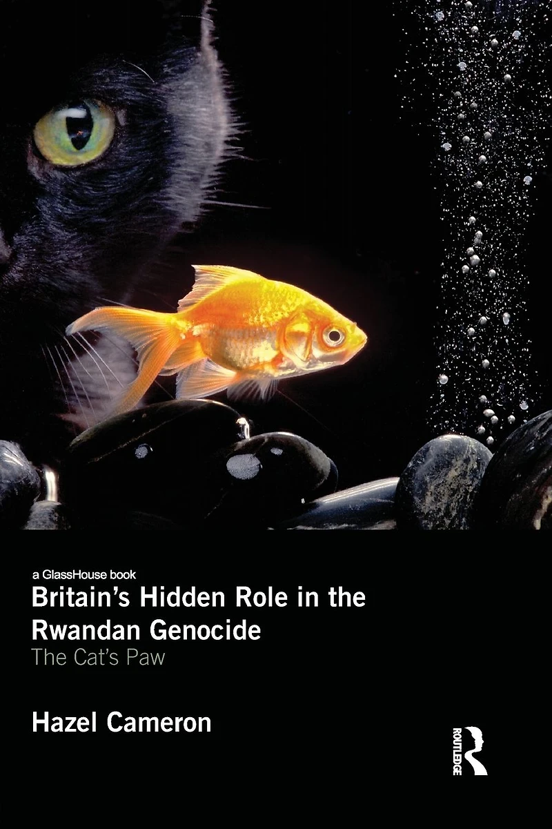 Britain's Hidden Role The Rwandan Genocide: Cat's Paw