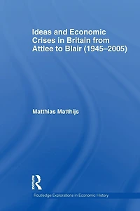 Ideas and Economic Crises Britain from Attlee to Blair (1945-2005)