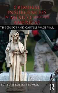 Criminal Insurgencies Mexico and The Americas: Gangs Cartels Wage War