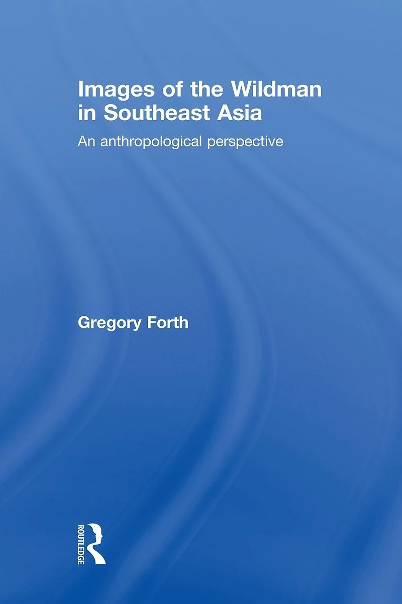 Images of the Wildman Southeast Asia: An Anthropological Perspective