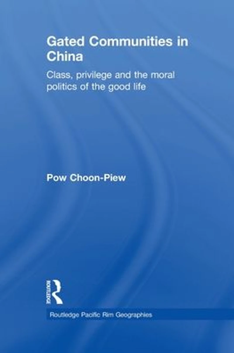 Gated Communities China: Class, Privilege and the Moral Politics of Good Life